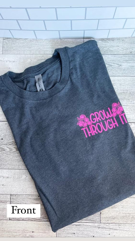 Grow Through It (Front & Back Design) - Bella Canvas TShirt