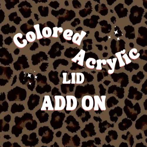 Colored Acrylic Lid Add On