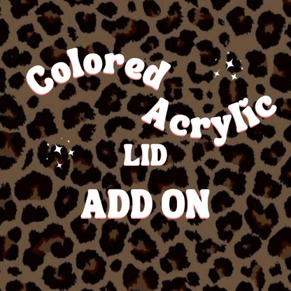 Colored Acrylic Lid Add On